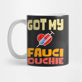 Got my fauci ouchie vaccinated shirt Mug